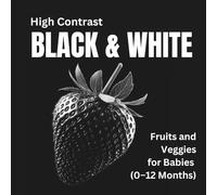 Black & White Realistic Fruits and Veggies for Babies (0-12 Months): High-Contrast Baby Book for Visual Stimulation and Early Learning (Black & White Baby Books)