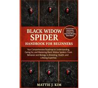 BLACK WIDOW SPIDER HANDBOOK BEGINNERS: Your Comprehensive Roadmap to Understanding, Caring for, and Mastering Black Widow Spider: from Behavior and Biology to Breeding, Health, and Lifelong Expertise