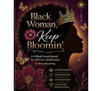 Black Woman, Keep Bloomin': : A 6-Month Sacred Journal for Self-Care, Manifestation & Divine Becoming | Guided Prompts, Affirmations, Vision Board & Gratitude Reflections for Women