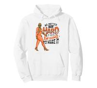 Black Woman No Matter How Hard It Gets I'm Going To Make It Pullover Hoodie