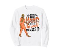 Black Woman No Matter How Hard It Gets I'm Going To Make It Sweatshirt