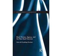 Black Women, Agency, and the New Black Feminism (Routledge Research in Gender and Society)