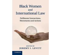 Black Women and International Law: Deliberate Interactions, Movements and Actions
