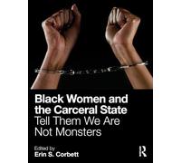 Black Women and the Carceral State: Tell Them We Are Not Monsters