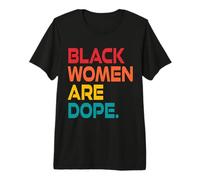 Black Women are Dope - Black Girl Magic - Melanin Pride Premium T-Shirt