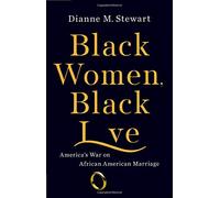 Black Women, Black Love: America's War on African American Marriage