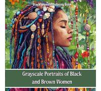 Black Women Coloring Book for Adults: Grayscale Portraits of Beautiful Black and Brown Women: Celebrate Natural Beauty, Culture, and Empowerment Through 40+ Stunning Grayscale Illustrations