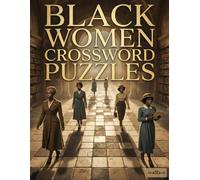 Black Women Crossword Puzzles: Celebrating African American History & Culture: Educational Trivia, Brain Teasers, and Word Puzzles for Adults