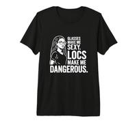 Black Women Glasses Make Me Sexy Locs Make Me Dangerous Premium T-Shirt
