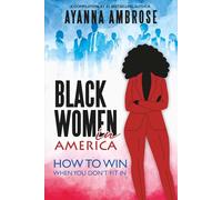 Black Women in America: How To Win When You Don’t Fit In