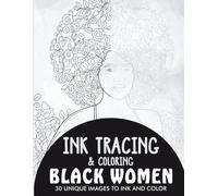 Black Women Ink Tracing Coloring Book for Adults: 30 Unique Illustrations to Ink and Color (Ink Tracing Books for Adults)