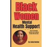 Black Women Mental Health Support: How to practically prioritize your wellness in body, mind, and soul