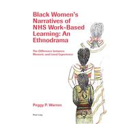 Black Women’s Narratives of NHS Work-Based Learning: An Ethnodrama: The Difference between Rhetoric and Lived Experience