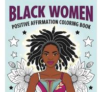 Black Women’s Positive Affirmation Coloring Book for Adults: Inspirational Designs with Natural Hair, Powerful Quotes & Self-Love Themes for Relaxing Stress Relief