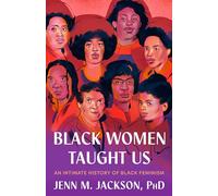 Black Women Taught Us: An Intimate History of Black Feminism