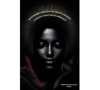 Black Women's Reproductive Health and Sexuality: A Holistic Public Health Approach