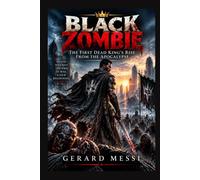 BLACK ZOMBIE: The First Dead King’s Rise From the Apocalypse