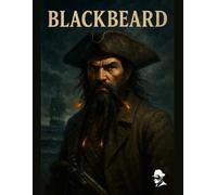 Blackbeard: His Life and Times, The Battles, the Breakthroughs, and the Legacy (Famous Pirates)