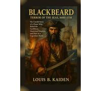 Blackbeard - Terror of the Seas, 1680 - 1718: The Untold Story of a Pirate Who Ruled the Caribbean, Outwitted Empires, and Died in a Legendary Battle (Lives of Legacy Makers)