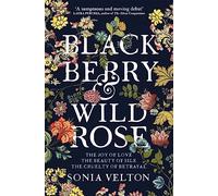 Blackberry and Wild Rose : A gripping and emotional read