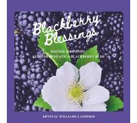 Blackberry Blessings: Rooted & Ripened ~ Lessons Beneath a Blackberry Bush