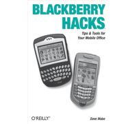 Blackberry Hacks: Tips & Tools for Your Mobile Office