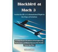 Blackbird at Mach 3: Inside the SR-71's Unmatched Flight to the Edge of Aviation: A Comprehensive Breakdown of the Engineering, Performance, and ... The Evolution of Modern Combat Aircraft)