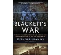 Blackett's War: The Men Who Defeated the Nazi U-Boats and Brought Science to the Art of Warfare