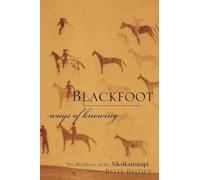 Blackfoot Ways of Knowing: The Worldview of the Siksikaitsitapi