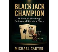 Blackjack Champion: 33 Steps to Becoming a Professional Blackjack Player
