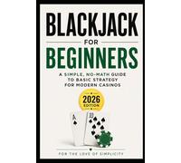 Blackjack for Beginners: A Simple, No-Math Guide to Basic Strategy for Modern Casinos (2026 Edition) (For the Love of Simplicity)