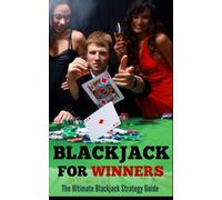 Blackjack for Winners: The Ultimate Blackjack Strategy Guide