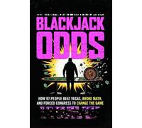 Blackjack Odds : How 97 People Beat Vegas, Broke Math, and Forced Congress to Change the Game