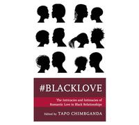 #blacklove: The Intricacies and Intimacies of Romantic Love in Black Relationships