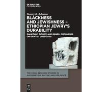 Blackness and Jewishness - Ethiopian Jewry’s Durability: Diasporic, Zionist, and Israeli Discourses on Identity (1855-2019): 6 (The Vidal Sassoon Studies in Antisemitism, Racism, and Prejudice, 6)