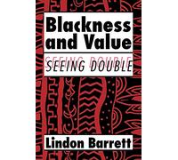 Blackness and Value: Seeing Double: 117 (Cambridge Studies in American Literature and Culture, Series Number 117)