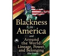 Blackness in America and Around the World: Lineage, Power, and Belonging