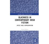 Blackness in Contemporary Irish Fiction: Affect, Race, Representation (Routledge Studies in Irish Literature)