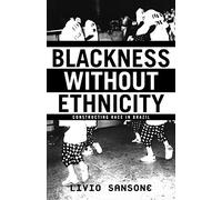 Blackness Without Ethnicity: Constructing Race in Brazil