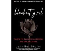 Blackout Girl: Tracing My Scars from Addiction and Sexual Assault; Second Edition