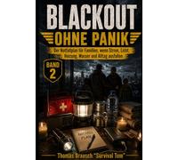 Blackout ohne Panik: Der Notfallplan für Familien, wenn Strom, Licht, Heizung, Wasser und Alltag ausfallen (Krisenvorsorge für die ganze Familie!)