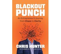 Blackout Punch: An Entrepreneur’s Journey from Chaos to Clarity