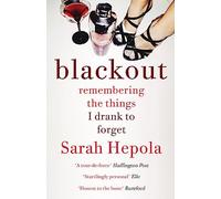 Blackout: Remembering the things I drank to forget