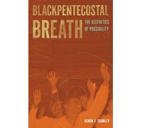 Blackpentecostal Breath : The Aesthetics of Possibility