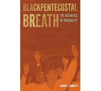 Blackpentecostal Breath: The Aesthetics of Possibility (Commonalities)