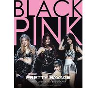 Blackpink - Pretty Savage - The Illustrated Biography