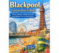 Blackpool colouring book for adults: Historic Landmarks, Seafront Scenes, and Iconic Blackpool Views to Colour and Relax.