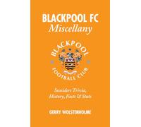 Blackpool FC Miscellany: Seasiders Trivia, History, Facts & Stats