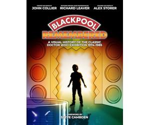 Blackpool Remembered: A visual history of the classic Doctor Who Exhibition 1974-1985