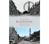 Blackpool Through Time A Second Selection